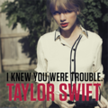 I Knew You Were Trouble.png