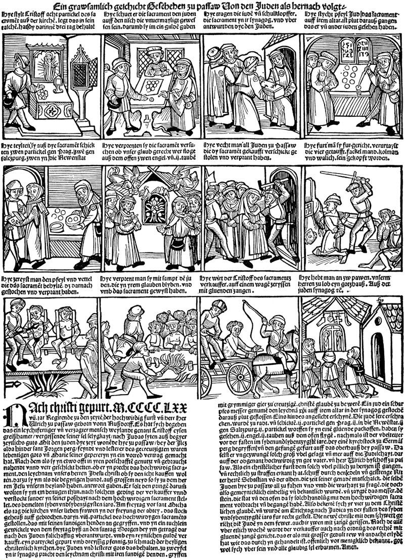 From a 15th-century German woodcut of the host desecration by the Jews of Passau, 1477. The hosts are stolen and sold to the Jewish community, who pierce them in a ritual. When guards come to question the Jews, they (the Jews) attempt to burn the Hosts, but are unsuccessful, as the Hosts transform into an infant carried by angels.  The Jews, now proven guilty, are arrested, beheaded, and tortured with hot pincers, the entire community is driven out with their feet bound and held to the fire, and the Christian who sold the hosts to the Jews is punished. At the end the Christians kneel and pray.