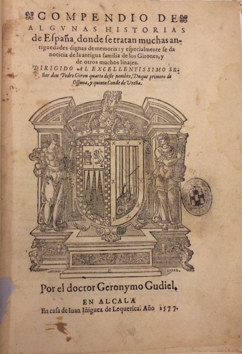 ''Compendio de algunas historias de España, dónde se tratan muchas antigüedades dignas de memoria y especialmente se da noticia de la antigua familia de los Girones y de otros muchos linajes'' (1577), xilografía de [[Antonio de Arfe y Villafañe