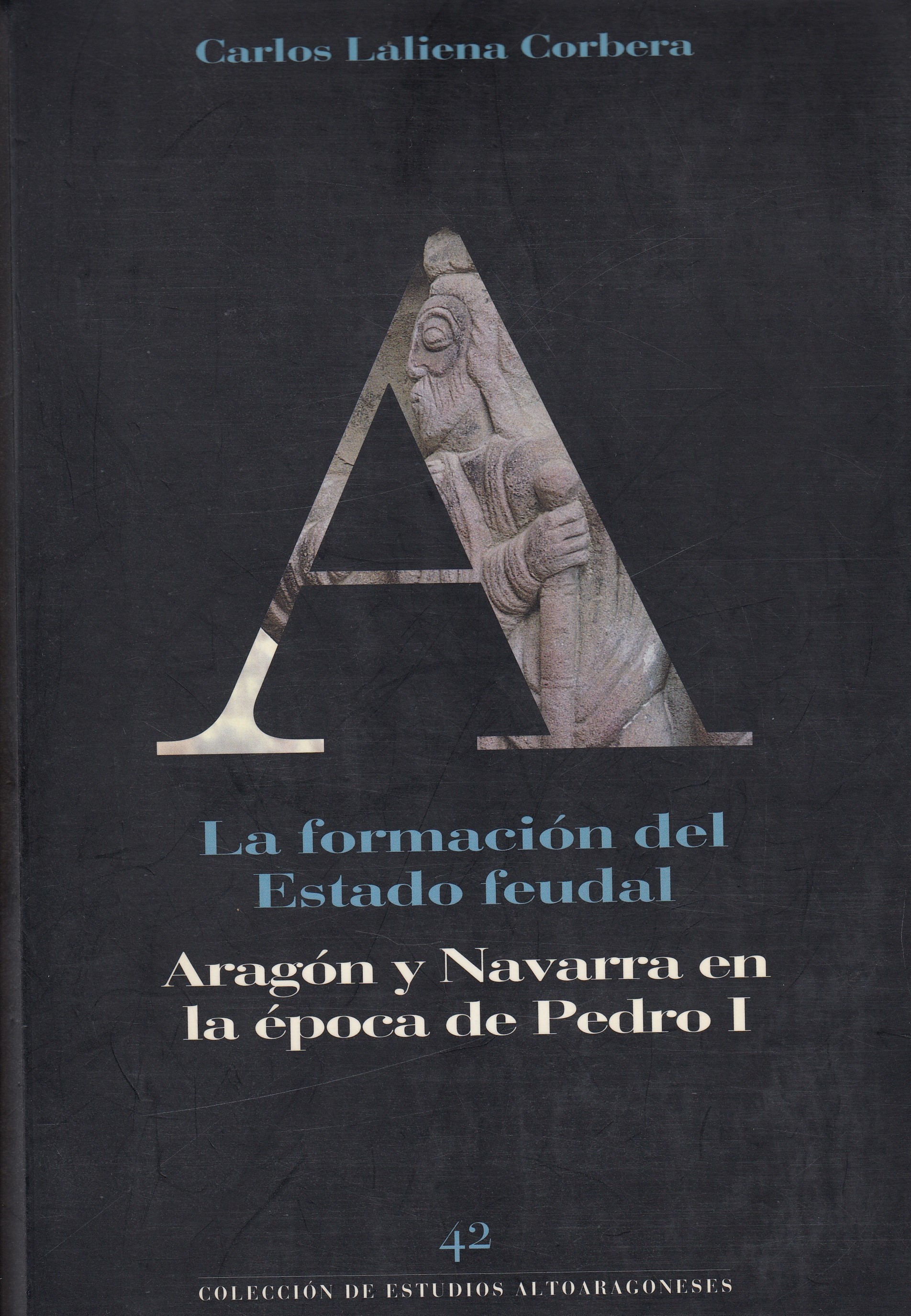 ''La formación del Estado feudal. Aragón y Navarra en la época de Pedro I'' (1996)