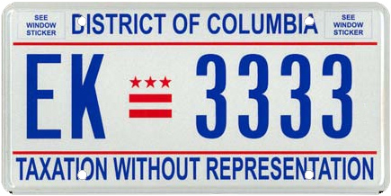 The standard-issue District of Columbia license plate bears the phrase, "Taxation Without Representation".