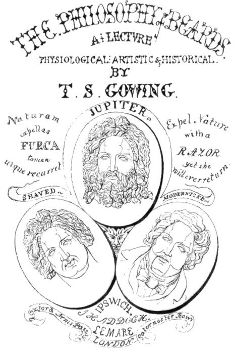 "The Philosophy of Beards. A Lecture Physiological, Artistic, and Historical. By T. S. Gowing." Below the hand-lettered title are drawings of the busts of three men, the first labelled "Jupiter"