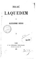 ISAAC LAQUEDEM PAR ALEXANDRE DUMAS I PARIS À LA LIBRAIRIE THÉÂTRALE, BOULEVARD SAINT-MARTIN, 12. 1853 ‌