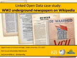 23 February 2017 - Linked Open Data case study, WW2 underground newspapers on Wikipedia - A practical case study of how to create Linked Open Data for 1.300 Dutch underground newspapers from World War 2 using Wikipedia, DBpedia and an old paper book.