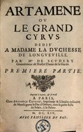 ARTAMENE LE GRAND CYRVS DEDIE’ A MADAME LA DVCHESSE DE LONGVEVILLE. PAR MR DE SCVDERY  Gouuerneur de Noftre Dame de la Garde. PREMIERE PARTIE. Imprimé à Tfoiien , Cr ft?cn£ A PARIS, Chez Avgvstin Covrbe’, Imprimeur & Libraire ordinaire  de Monfeigneur le Duc d’Orleans, dans la petite Salle  du Palais, à la Palme. M. D C. L I V. AVEC PRIVILEGE DV ROT,