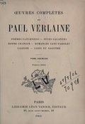 ŒUVRES COMPLÈTES de PAUL VERLAINE POÈMES SATURNIENS — FÊTES GALANTES BONNE CHANSON — ROMANCES SANS PAROLES SAGESSE — JADIS ET NAGUÈRE tome premier Troisième édition PARIS LIBRAIRIE LÉON VANIER, ÉDITEUR 19, quai saint-michel, 19 1902