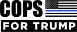 Black-and-white united States Flag with a thing blue line across the middle and the words 'Cops for Trump'