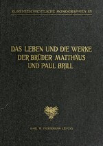 Vorschaubild für Datei:Kunstgeschichtliche Monographien 14 Das Leben und die Werke der Brüder Matthäus und Paul Brill (IA daslebenunddiewe00maye 0).pdf