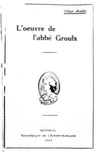 Olivar Asselin, L’œuvre de l’abbé Groulx, 1923     (Défi 100 wikijours)