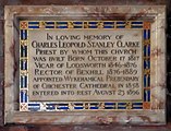 Inscription:In loving memory of Charles Leopold Stanley Clarke Priest by whom this Church was built Born October 17 1817 Vicar of Lodsworth 1846-1876 Rector of Bexhill 1876-1889 appointed Wykehmical Prebendary of Chichester Cathedral in 1858 entered into rest August 23 1896.