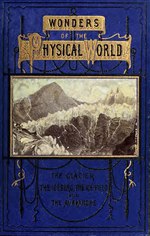 Thumbnail for File:Wonders of the physical world- the glacier, the iceberg, the ice-field, and the avalanche .. (IA wondersofphysica00londrich).pdf