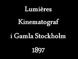 Fil: 
 Lumières Kinematograf i Gamla Stockholm (2). 
 webm