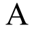 The Latin letter A derives from upper case Greek Α (a, “alpha”)