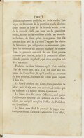 le plus exactement poſſible, en trois claſſes. Les ſièges de Sénateurs de la première claſſe deviendront vacans au bout de la ſeconde année, ceux de la ſeconde claſſe, au bout de la quatrième année, & ceux de la troiſième claſſe, au bout de la ſixième ; de ſorte qu'un tiers pourra être élu tous les deux ans ; & s'il vient à vaquer des places de Sénateurs, par réſignation ou autrement, pendant les vacances du pouvoir légiſlatif de chaque Etat, le pouvoir exécutif de cet Etat pourra nommer par intérim, juſqu'à la prochaine aſſemblée du pouvoir légiſlatif, qui alors remplira leſdites vacances. Perſonne ne ſera Sénateur qu'il n'ait atteint l'âge de trente ans, qu'il n'ait été neuf ans citoyen des Etats-Unis, & qu'il ne ſoit au moment de ſon élection, habitant de l'Etat pour lequel il ſera élu. Le Vice-Préſident des Etats-Unis préſidera le Sénat, mais il n'y aura pas de voix, à moins que les ſuffrages n'y fuſſent diviſés également. Le Sénat élira ſes autres Officiers, ainſi qu'un Préſident pro tempore, en l'abſence du Vice-Préſident, ou lorſqu'il remplira l'office du Préſident des Etats-Unis. Le Sénat aura ſeul le pouvoir de juger tous les impeachmens. Lorſqu'il s'aſſemblera à cet effet,