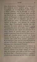 rapprochant de ce concept, Dostoiewski. Et encore est-il bien moins un réaliste surélevé qu’un socialiste évangélique, cet exorable Russe ! — En France, à l’heure présente, dans le discrédit où sombre la recette corporelle seule, il reste deux clans, le clan libéral qui met le naturalisme à la portée des salons, en l’émondant de tout sujet hardi, de toute langue neuve et le clan décadent qui, plus absolu, rejette les cadres, les alentours, les corps mêmes, et divague, sous prétexte de causette d’âme, dans l’inintelligible charabia des télégrammes. En réalité celui-là se borne à cacher l’incomparable disette de ses idées sous un ahurissement voulu du style. Quant aux orléanistes de la vérité, Durtal ne pouvait songer, sans rire, au coriace et gaminant fatras de ces soi-disant psychologues qui n’avaient jamais exploré un district inconnu de l’esprit, qui n’avaient jamais révélé le moindre coin oublié d’une passion quelconque. Ils se bornaient à jeter dans les juleps de Feuillet les sels secs de Stendhal ; c’étaient des pastilles mi-sel, mi-sucre, de la littérature de Vichy ! En somme, ils recommençaient les devoirs de philosophie, les dissertations du collège dans leurs romans, comme si une simple réplique de Balzac, celle, par exemple, qu’il prête au vieil Hulot dans la Cousine Bette : « Pourrai-je emmener la petite » ?  n’éclairait pas autrement un fond d’âme que toutes