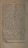 faire prier, que Zola est un grand paysagiste et un prodigieux manieur de masses et truchement de peuple. Puis il n’a, Dieu merci, pas suivi jusqu’au bout dans ses romans les théories de ses articles qui adulent l’intrusion du positivisme en l’art. Mais chez son meilleur élève, chez Rosny, le seul romancier de talent qui se soit en somme imprégné des idées du maître, c’est devenu, dans un jargon de chimie malade, un laborieux étalage d’érudition laïque, de la science de contre-maître ! Non, il n’y a pas à dire, toute l’école naturaliste, telle qu’elle vivote encore, reflète les appétences d’un affreux temps. Avec elle, nous en sommes venus à un art si rampant et si plat que je l’appellerais volontiers le cloportisme. Puis quoi ? relis donc ses derniers livres, qu’y trouves-tu ? dans un style en mauvais verres de couleur, de simples anecdotes, des faits-divers découpés dans un journal, rien que des contes fatigués et des histoires véreuses, sans même l’étai d’une idée sur la vie, sur l’âme, qui les soutienne. J’en arrive, après avoir terminé ces volumes, à ne même plus me rappeler les incontinentes descriptions, les insipides harangues qu’ils renferment ; il ne me reste que la surprise de penser qu’un homme a pu écrire trois ou quatre cents pages, alors qu’il n’avait absolument rien à nous révéler, rien à nous dire. — Tiens, des Hermies, si ça t’est égal, parlons