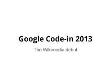 Google Code-in 2013, the Wikimedia debut.pdf