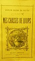 Baron Fortuné Halna du Fretay : Mes chasses de loups (livre publié en 1891).