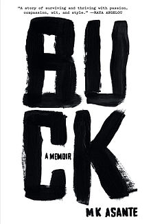 Cover of Buck: A Memoir, published by Random House in 2013 BUCK-BY-MK-ASANTE.jpg