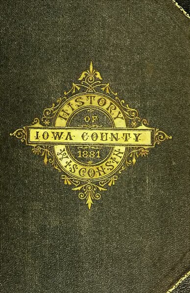 File:History of Iowa County, Wisconsin - containing an account of its settlement, growth, development and resources ; biographical sketches (IA cu31924028871511).pdf
