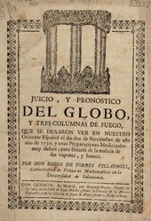 Juicio, y pronostico del globo, y tres columnas de fuego, que se dexaron ver en nuestro orizonte español el dia dos de Noviembre de este año de 1730, y unas preparaciones medicinales muy dulces, para librarse de la malicia de sus vapores, y humos