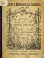 "Botany_for_young_people._How_plants_behave-_how_they_move,_climb,_employ_insects_to_work_for_them,_&c_(IA_botanyfory00gray).pdf" by User:Fæ