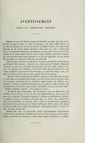 AVERTISSEMENT POUR LA PRÉSENTE ÉDITION. Nanine est tirée du fameux roman de Paméla ; ce sujet, qui était tout à fait dans l’esprit et dans le goût de l’époque, avait déjà séduit Boissy et Nivelle de Lachaussée. L’un avait donné au Théâtre Italien, le 4 mars 1743, Paméla^ ou la Verlu mieux éprouvée, trois actes en vers ; l’autre avait donné à la Comédie-Française une Paméla en cinq actes et en vers, le 6 dé- cembre de la même année. Toutes deux avaient échoué, surtout la seconde, qui n’eut qu’une seule représentation et ne fut pas imprimée ; ce qui donna lieu de jouer aux Italiens la Déroule des Paméla. D’ollaire jugea prudent de débaptiser l’héroïne. Nanine fut plus heureuse que Paméla. Elle réussit. « Amusez-vous donc, écrivait Voltaire à Baculard d’Arnaud, le jour de la seconde représentation (18 juin 1749J ; amusez-vous donc si vous pouvez à Nanine ; voici deux billets qui me restent. Si vous voulez d’ailleurs vous trouver chez Procope, je vous ferai entrer, vous, vos amis, vos filles de joie ou non-joie, partout où il vous plaira. » « M. de la Place, traducteur du Tkéàlre anglais [c’est Collé qui consigne ce trait dans son Journal historique], me dit un fait dont il me jura avoir étL’le témoin ; il prétend qu’à la troisième représentation de Nanine., où. il assistait, il s’éleva un petit ricanement dans le parterre. Alors Voltaire, qui était placé aux troisièmes loges en face du théâtre, se leva et cria tout haut : « Arrêtez, barbares, arrêtez ! » et le parterre se tut. » « Il était un peu désagréable, dit Wagnières dans ses Mémoires sur VoUaire, de se trouver à côté de lui aux représentations, parce qu’il ne pouvait se contenir. Tranquille d’abord, il s’animait insensiblement ; sa voix, ses pieds, sa canne, se faisaient entendre plus ou moins. Il se soulevait à demi de son fauteuil, se rasseyait ; tout à coup se trouvait droit, paraissant plus haut de dix puuces qu’il ne l’était réellement. C’était alors au’il faisait le plus de bruit. Les acteurs de profession redoutaient même, à cause de cela, de jouer devant lui. » Nanine eut, dans sa nouveauté, douze représentations consécutives. Voltaire fut si content de l’accueil qui avait été fait à sa pièce, qu’il songea, dit-on, à la mettre en cinq actes : mais, mieux inspiré, il renonça à ce projet.