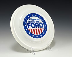 Frisbee political campaign advertisement designed by San Francisco-based advertising executive Bob Gardner of Gardner Communications as part of U.S. President Gerald Ford's 1976 advertising team and given to Ford at the 1976 Republican National Convention. At the time, Gardner's company also held the Frisbee advertising account. 1976 campaign flying disc.JPG