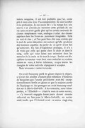 nature songeuse, il est fort probable que j’en eusse pris à mon aise avec l’accommodation de mes facultés à ma profession. Je me serais dit : « Le temps fera son œuvre » et j’aurais pu traverser cette période de ma vie sans en avoir gardé plus qu’un certain souvenir de choses simplement vues, analogue à celui des choses apprises dans les livres ou purement imaginées. Cela ne sert de rien ; et l’on peut bien dire sans crainte que le mal de notre éducation est surtout qu’elle produise des hommes capables de parler de ce qu’ils n’ont fait qu’entrevoir. En fait d’expérience pratique, il n’y a de vraie que celle qui passe dans la chair et dans le sang, celle qui vous laisse une mémoire dans les muscles de la main et de tout le corps. Seules ces disciplines écrasantes vous font vous assimiler et rendent nature en vous, à brève échéance, ce que toutes les énergies de votre individu répugnent à accepter. Mais revenons à notre traversée. On avait beaucoup parlé de glaces depuis le départ, et j’avais les oreilles d’autant plus rebattues d’histoires de banquises que l’année précédente avait été exceptionnellement fertile en glaces et que la majeure partie de l’équipage et des passagers en avait beaucoup souffert sur la Marie-Gabrielle. À les entendre, nous étions perdus, si l’Élisabeth — c’était le nom de notre navire, — s’y trouvait engagée douze jours durant comme cela avait eu lieu pour la Marie-Gabrielle, un navire neuf, tandis que l’Élisabeth avait au moins vingt-cinq