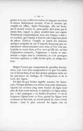 gratter avec une cuillère les taches de sang qui maculent la morue fraîchement ouverte. C’est le mousse qui remplit cet office. Après l’énoctage, elle est lavée, par le second novice ou, pour parler plus juste, par le moins fort, lequel la place aussitôt dans une espèce d’entonnoir communiquant avec une longue « dale » ou conduit, qui l’amène à fond de cale jusqu’aux pieds du saleur. Celui-ci l’empile en jetant sur chacune quelques poignées de sel. Il importe beaucoup que ces opérations soient exécutées avec soin, si l’on veut que la pêche se vende bien, si l’on veut qu’elle ait, suivant l’expression consacrée, l’apparence « loyale et marchande » exigée dans le commerce ; et c’est pourquoi tout bon capitaine y veille de très près, au salage surtout. Malgré l’ennui que comportent de pareilles descriptions, si je veux faire comprendre la vie que l’on mène sur le Grand Banc, il me faut ajouter quelques mots sur les opérations du boittage, de l’élongement et de la levée des lignes. J’ai déjà dit que boitter signifie amorcer les hameçons. Chaque pêcheur a au moins cinq cents hameçons, répartis sur environ cinq cents brasses de ligne (soit plus de huit cents mètres), et attachés à la ligne même par « des empéques » ou ficelles d’environ 1m20 de longueur. Quand tout va bien, quand les lignes sont revenues en bon état, ce travail prend de deux à trois heures : mais le plus souvent les lignes ont du