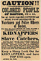 یک پوستر لغو ممنوعیت ۲۴ آوریل ۱۸۵۱ که به "مردم رنگین پوست بوستون " در مورد پلیس‌هایی که به عنوان " آدم‌ربایی و برده گیران " عمل می‌کنند هشدار می‌دهد.