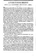 AVERTISSEMENT SUR LA SIXIÈME ÉDITION (1819). Depuis la première édition de cette méthode, je n’ai rien négligé pour la rendre de plus en plus digne de l’accueil qu’elle a reçu dans presque tous les collèges de France. Les fautes typographiques ont successivement disparu ; des incorrections de style ont été redressées ; de courtes additions, fondues dans une foule de paragraphes, présentent soit de nouveaux exemples, soit de nouvelles remarques. Enfin de nombreux renvois d’un § à un autre facilitent les rapprochements et mettent plus d’unité entre les diverses parties de l’ouvrage. Cependant aucun chapitre, aucun article, aucun chiffre n’a été déplacé. La pagination même n’a plus varié depuis la seconde édition : de sorte que les élèves d’une même classe peuvent suivre, sans aucun inconvénient, des éditions différentes. Sans en dire davantage sur ce sujet, qui est tout de forme, nous ajouterons ici quelques réflexions propres à confirmer ou à rectifier certains points de doctrine. En fondant la conjugaison sur la distinction du radical et de la désinence, nous avons énoncé une vérité incontestable, et qui fait évanouir à jamais tout ce vain échafaudage de figuratives, de pénultièmes, de treize conjugaisons, qui embarrasse les anciennes grammaires. Mais en disant que le radical est invariable de sa nature, nous avons avancé une proposition restreinte par son énoncé même, et par conséquent susceptible de nombreuses exceptions. En effet, si l’on considère φιλε comme radical de φιλέω, on voit que dans beaucoup de temps il se change en φιλη. Il en est de même des verbes en αω et en οω. Que dirai-je de τρέπω, dont le radical est successivement τρεπ, τραπ, τροπ (τρέπω, ἔτραπον, τέτροπα) ? Admettrons-nous avec quelques auteurs trois primitifs différents ? A quoi bon ? Et quelle facilité en résulterait-il pour la conjugaison ? Les Allemands rapportent-ils à trois thèmes différents les trois formes du verbe qui signifie mourir, sterbe, starb, gestorben ? Et en latin explique-t-on par deux primitifs capio et cepi, tango et tetigi ? Non ; c’est le même radical diversement modifié. Λείπ-ω, ἔ-λιπ-ον, λέ-λοιπ-α ; φεύγ-ω, ἔ-φυγ-ον ; λανθάν-ω, ἔ-λαθ-ον, λέ-ληθ-α, nous présentent également leurs radicaux sous des formes variées. Ce sont ces modifications du radical qui font paraître irréguliers un si grand nombre de verbes ; car les désinences suivent partout une loi invariable. Quel fil guidera le grammairien dans ce labyrinthe ? Cette régularité même des désinences. Qu’il s’attache à les bien faire connaître, et à montrer comment elles influent sur la dernière consonne du radical. Quant aux altérations