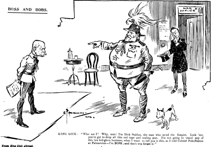 BOSS AND BOBS. KING DICK: “Who am I? Why, man! I’m Dick Seddon, the man who saved the Empire. Look ’ere, you’ve got to drop all this red tape and sealing wax. I’m not going to stand any of this ’ere kid-glove business; what I want to tell you is this, as I told Colonel Pole-Penton at Palmerston—I’m BOSS; and don’t you forget it.” From King Dick Abroad.