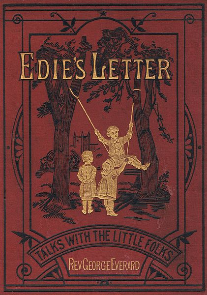 File:Cover of Edie's Letter; or, Talks with the little folks, by the Rev. George Everard (1828-1901), William Hunt & Co., London, 1879.jpg