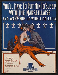 Youll Have to Put Him to Sleep with the Marseillaise and Wake Him Up with a Oo-La-La 1918 song composed by Harry Von Tilzer