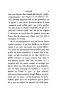 des bons citoyens. Les travaux spéciaux, les voyages, m’absorbèrent ; mes Origines du christianisme, surtout, pendant vingt-cinq ans, ne me permirent pas de penser à autre chose. Je me disais que le vieux manuscrit serait publié après ma mort, qu’alors une élite d’esprits éclairés s’y plairait, et que de là peut-être viendrait pour moi un de ces rappels à l’attention du monde dont les pauvres morts ont besoin dans la concurrence inégale que leur font, à cet égard, les vivants. Ma vie se prolongeant au delà de ce que j’avais toujours supposé, je me suis décidé, en ces derniers temps, à me faire moi-même mon propre éditeur. J’ai pensé que quelques personnes liraient, non sans profit, ces pages ressuscitées, et surtout que la jeunesse, un peu incertaine de sa voie, verrait avec plaisir comment un jeune homme, très franc et très sincère, pensait seul avec lui-même il y a quarante ans. Les jeunes aiment les ouvrages des jeunes. Dans mes écrits destinés aux gens du monde, j’ai dû faire beaucoup de sacrifices à ce qu’on appelle en France le goût. Ici, l’on trouvera, sans aucun dégrossissement, le petit Breton consciencieux qui, un jour, s’enfuit épouvanté de Saint-Sulpice, parce qu’il crut s’apercevoir qu’une partie de ce que ses maîtres lui avaient dit n’était