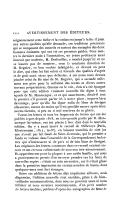 soigneusement cette tâche et la continuera jusqu’à la fin : il joint aux autres qualités qu’elle demande, ces traditions précieuses qui se composent des conseils et surtout des exemples des deux hommes éminents qui ont été ses premiers guides. Pour mettre la dernière main à l’annotation, un jeune professeur aussi instruit que modeste, M. Desfeuilles, a montré jusqu’ici et ne se lassera pas de montrer, sous la constante direction de M. Regnier, ce bon vouloir infatigable, et dévoué on peut le dire, qui chez lui fait valoir et féconde des qualités d’esprit et de goût aussi sûres que délicates. A ces noms nous devons joindre celui du fils aîné de M. Regnier, qui a secondé utilement son père pour la collation des textes et divers autres travaux préparatoires. Comme on le voit, rien n’a été épargné pour que cette édition vraiment nouvelle fût digne à tous égards de M. Monmerqué, et ce qui assurément, dirait-il tout le premier s’il pouvait parler ici à notre place, importe bien davantage, pour qu’elle fût digne enfin de Mme de Sévigné elle-même, autant du moins qu’il est possible encore après deux siècles bientôt, si peu ou si mal soucieux de sa gloire. Toutes les lettres et tous les fragments de lettres qui ont été. publiés à part depuis 1818, en très-grande partie par M. Monmerqué lui-même, ont été placés à leur date dans la nouvelle édition. On y a aussi inséré le recueil de Millevoye (Paris, Klostermann, 1814, in-8°), en laissant toutefois de côté (ce que n’avait pas fait Gault de Saint-Germain, qui le premier a fondu ce volume dans l’ensemble de la Correspondance) les lettres qui n’intéressent ni de près ni de loin Mme de Sévigné. Les originaux des lettres contenues dans ce recueil existent encore et ont été tous collationnés de nouveau très-attentivement. Ils appartiennent pour la plupart à une noble famille, qui nous a gracieusement permis d’en envoyer prendre sur les lieux de nouvelles copies : c’était un soin nécessaire, car il s’était glissé dans la première impression un certain nombre de fautes, dont quelques-unes sont fort étranges. Outre ces additions de lettres déjà imprimées ailleurs, mais dispersées, l’édition nouvelle s’est enrichie, grâce à de bienveillantes communications, dont nous ne pouvons assez ni nous féliciter ni nous montrer reconnaissants, d’un petit nombre de lettres inédites, publiées d’après des autographes de Mme de