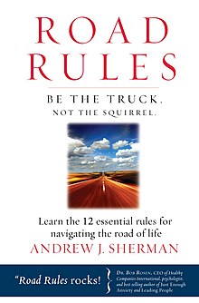 An image of the front cover of Andrew J. Sherman's book Road Rules: Be the Truck. Not the Squirrel. showing a white background with the title and an insert of a picture of a road disappearing into the horizon of an azure blue sky with white, puffy of clouds.
