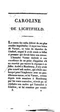 CAROLINE DE LICHTFIELD. Le comte fut enfin délivré de ses plus cruelles inquiétudes : il reçut une lettre de Varner, ce valet de chambre de Lindorf, auquel il avoit remis ce billet si pressant qui devoit hâter son retour. L’honnête Varner écrivoit à son excellence de ne point s’inquiéter s’il ne recevoit pas encore la réponse à ce billet. Arrivé à Hambourg, il n’y avoit plus trouvé son maître, qui s’étoit embarqué pour l’Angleterre avec un gentilhomme saxon ; et lui Varner, retenu depuis trois semaines à Hambourg par les vents contraires, n’avoit pu ni rejoindre son maître qui l’attendoit à Londres, ni lui remettre par