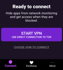 alt=A screenshot of the Orbot app, containing text:\nReady to connect\n\nHide apps from network monitoring and get access when they are blocked.\n\nButton: Start VPN: Use direct connection to Tor\n\nButton: Choose how to connect\n\nNavigation tabs: "Connect", "Kindness", "More"