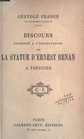 ANATOLE FRANCE DE L’ACADÉMIE FRANÇAISE DISCOURS PRONONCÉ À L’INAUGURATION DE LA STATUE D’ERNEST RENAN À TRÉGUIER LE 14 SEPTEMBRE 1903 CL PARIS CALMANN-LÉVY, ÉDITEURS 3, RUE AUBER, 3