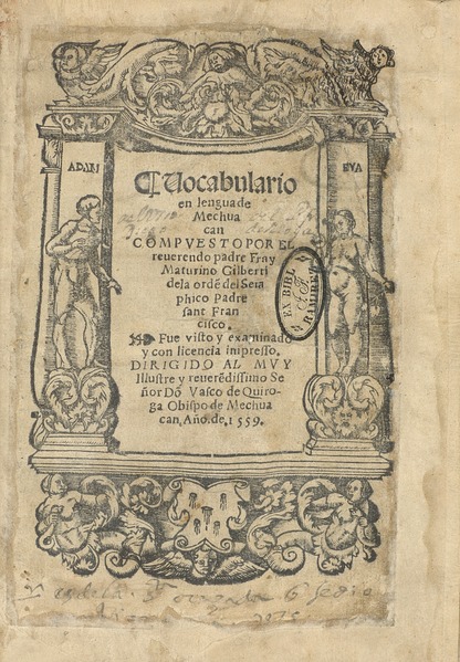 Dictionary of the Mechuacan (Michoacán, Tarascan) language, Fray Maturino Gilberti, 1559