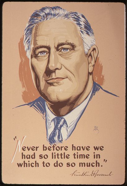 File:"Never Before Have We Had So Little Time In Which To Do So Much" - Franklin D. Roosevelt - NARA - 534354.jpg