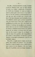 En effet, c’était un invincible ennemi, l’homme à qui l’on offrait en vain, pour lui faire changer de parti, une fortune considérable. L’aventurier ne voulait pas s’enrichir. Il voulait se battre et tenir la parole qu’il avait donnée. Il se battit si bien et avec des partisans si admirablement exercés, que son nom ne tarda pas à devenir célèbre. C’est dans cette guerre que Garibaldi se forma à la brillante carrière qu’il poursuit aujourd’hui avec un nouvel éclat. C’est là que, monté sur un petit bateau de pêche pour faire, avec douze matelots et à la faveur du brouillard, une reconnaissance dans les eaux de l’escadre ennemie, il voit, la brume se dissipant brusquement, une goëlette armée de six canons le bloquer dans une petite anse où il n’a que le temps de se réfugier. La nuit est venue et la goëlette jette tranquillement ses ancres à deux portées de fusil de la pauvre barque, en remettant au lendemain le soin de son inévitable capture. Mais elle a compté sans le roman, sans le miracle, sans l’audace du partisan. Avec ses douze hommes, il tire la barque à terre, lui fait traverser le cap et va la remettre à flot sur l’autre flanc de la goëlette ; avec ses douze hommes, il