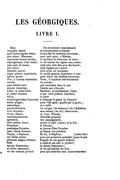 LES GÉORGIQUES. LIVRE I. Hinc De-ce-moment (maintenant) incipiam canere je commencerai à chanter quid faciat segetes lætas, ce-qui fait les moissons heureuses, quo sidere, Mæcenas, sous quel astre, ô Mécène, conveniat vertere terram, il convient de retourner la terre, adjungereque vites ulmis ; et de marier les vignes aux ormes ; quæ cura sit boum, quel soin doit-être pris des bœufs, qui cultus quel régime est à suivre habendo pecori, pour avoir un troupeau, atque quanta experientia et quelle-grande expérience il faut apibus parcis. pour élever des abeilles économes. Vos, o lumina clarissima Vous, ô lumières très-éclatantes mundi, du monde, quæ ducitis cœlo qui conduisez dans le ciel annum labentem, l’année qui-s’écoule, Liber, et alma Ceres, Bacchus, et bienfaisante Cérès, si vestro munere si par votre présent (bienfait) tellus la terre mutavit glandem Chaoniam a échangé le gland de-Chaonie arista pingui, pour l’épi gras (gonflé par le grain), miscuitque et a mêlé pocula Acheloia les coupes (les boissons) de-l’Achéloüs uvis inventis ; aux raisins (au vin) découverts ; et vos, Fauni, et vous, Faunes, numina praesentia divinités propices agrestum, des campagnards, ferte pedem simul, portez le pied (venez) à-la-fois, Faunique, et Faunes, puellæque Dryades ; et jeunes-filles Dryades : cano vestra munera. je chante vos présents. Tuque, o Neptune, Et toi, ô Neptune, cui tellus prima pour qui la terre la première (pour la première fois) percussa magno tridenti, frappée de ton grand trident, fudit a versé de son sein (a produit) equum frementera ; le cheval frémissant ; et cultor nemorum, et toi qui-habites les bois, cui ter centum juvenci pour qui trois-fois cent jeunes-taureaux