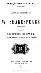 William Shakespeare, La Sauvage apprivoisée ; Tout est bien qui finit bien ; Peines d’amour perdues, 1869    