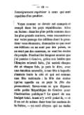 l’enseignement supérieur à ceux qui sont capables d’en profiter. Voyez comme ce devoir est compris et rempli dans les pays républicains. Allez en Suisse : dans les plus petits comme dans les plus grands cantons, vous rencontrerez sur votre passage des édifices dont la grandeur vous étonnera ; demandez ce que sont ces édifices : ce ne sont pas des palais, ce ne sont pas des casernes, ce sont les écoles du peuple. Pendant les longues années que j’ai passées à Genève, grâce aux loisirs que l’Empire m’avait faits, j’ai assisté chaque été et chaque fois, je puis le dire, avec une émotion nouvelle, à une fête à laquelle s’associe toute la cité et qui est comme une fête nationale : la fête des écoles (qu’on appelle en ce pays la fête des promotions). Savez-vous ce que dépense cette petite République de Genève pour l’instruction publique ? Le quart de son budget total. Aussi n’y a-t-il point là, — et il en est de même dans tous les cantons de la Suisse, — un seul citoyen qui ne sache