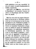 nulle institution n’est plus essentielle. Là est, je le répète, la pierre fondamentale de l’édifice républicain. Ainsi donc à ma question : que doit être la République ? ma première réponse est celle-ci : la République doit être l’institutrice du peuple. Mais les vrais amis du progrès démocratique ne doivent pas se décharger entièrement sur le Gouvernement ou sur les municipalités du soin d’instruire le peuple. Il faut qu’ils mettent eux-mêmes la main à l’œuvre en répandant l’instruction civique dans les masses au moyen de conférences élémentaires, de publications populaires, de bibliothèques populaires, etc. Nous avons ici deux fléaux à combattre : l’ignorance, qui, en appuyant le despotisme, a été l’une des principales causes de nos malheurs, et le sophisme qui, sous la malfaisante influence du césarisme, a fait chez nous de si profonds ravages. Il faut chasser des esprits les ténèbres, et il en faut chasser aussi ces idées fausses qu’on y a