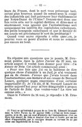 travailleurs de France, dont le sort vous préoccupe tant, seront plus heureux quand ils seront sous la coupe des industriels qui font patronner leur établissement par Notre-Dame de l’Usine ? Donnez-moi donc une fois votre avis sur le capital chrétien et dites-moi si sincèrement vous ignorez que l’antisémitisme sert uniquement les intérêts des capitalistes catholiques, des petits bourgeois catholiques et que le dernier de ses soucis est précisément le sort du prolétariat ? Quand vous aurez répondu à cette question, je pourrai vous en poser d’autres et nous ne sommes pas encore au bout. En réponse aux questions que je posais, M. Drumont publia dans la Libre Parole du 22 mai, un article auquel il voulut bien donner pour titre : Un Émule de Zola. Cet article commençait ainsi : « Pour une fois que j’ai eu la faiblesse de dire quelque chose d’aimable à un Juif, je n’ai vraiment pas eu de chance. J’avoue que j’avais trouvé dans l’antisémitisme, son histoire et ses causes de Bernard Lazare, quelques pages empreintes d’une certaine impartialité[1]. Je l’ai dit, et M. Bernard Lazare en profite aujourd’hui pour m’être désagréable à propos de l’article de Zola. Que voulez-vous ? La race est comme cela… » Dans le Voltaire du 24 mai, je répondis à M. Drumont.