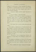 tations ? Le mal existe ; il faut chercher à le réparer. Le silence se rétablit bientôt et l’on se met à réfléchir aux moyens qu’il faut adopter pour sortir de cette terrible situation. « — Quand le diable doit-il venir ? demande la femme. « — Ce soir même, » répond le mari. « Toinette se jette à genoux devant une image de la bonne sainte Anne et conjure la grande thaumaturge du Canada de lui aider à arracher l’âme de son mari des griffes de Satan. Elle passe une grosse heure en prière et se relève ensuite en disant à son mari : « — J’ai l’espoir de te sauver ; mais laisse-moi agir seule. » « Les ombres commencent à s’étendre dans la vallée, lorsqu’un inconnu vient frapper à la porte. On ouvre : c’est l’étranger dont l’arrivée est si redoutée ; il entre en faisant un salut profond à toute la famille réunie près du foyer. Il se dirige droit vers l’entrepreneur et lui dit : « — Monsieur, vous m’appartenez depuis dix minutes. Je viens donc vous réclamer comme mon bien. » « La femme se précipite au-devant de l’étranger et lui demande, avec des sanglots dans la voix, de lui laisser son mari pour quelques instants seulement. « — Pour combien de temps ? demande l’étranger.